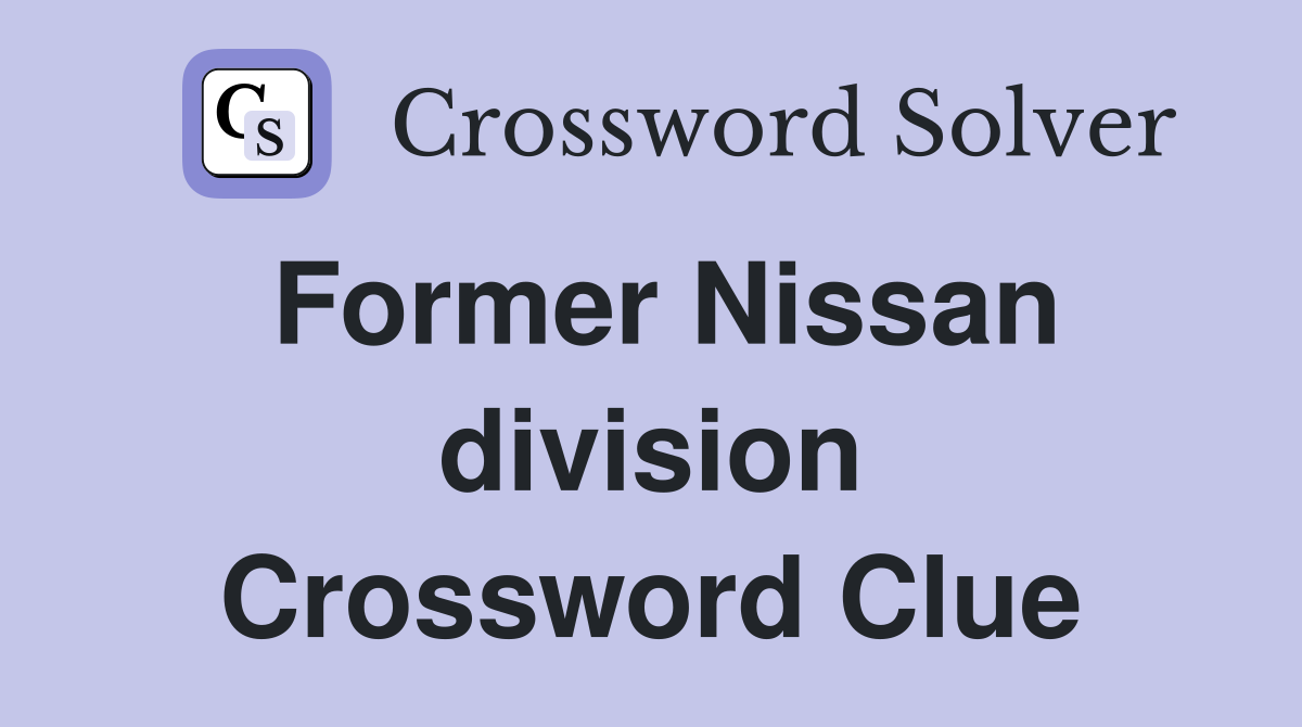Former Nissan division Crossword Clue