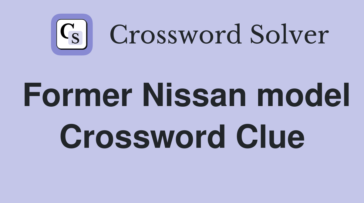 Former Nissan model Crossword Clue