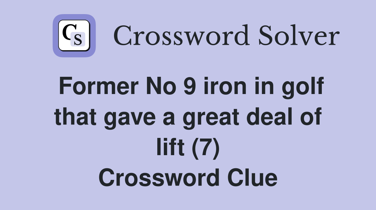 Former No 9 iron in golf that gave a great deal of lift (7) Crossword Clue