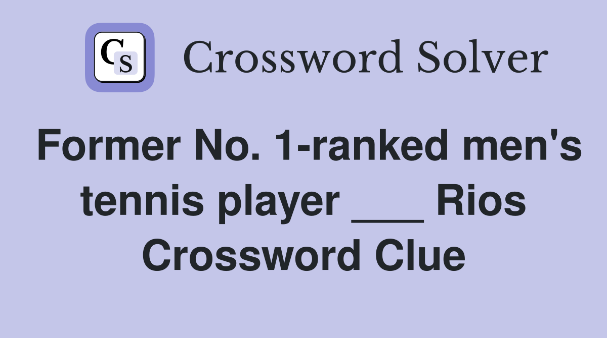 Former No. 1-ranked men's tennis player ___ Rios Crossword Clue