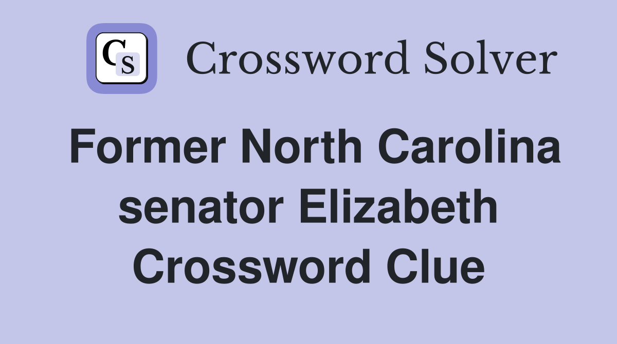 Former North Carolina senator Elizabeth Crossword Clue