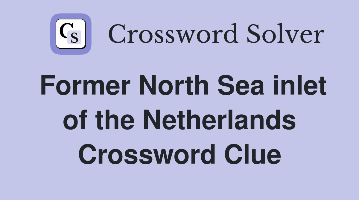 Former North Sea inlet of the Netherlands Crossword Clue