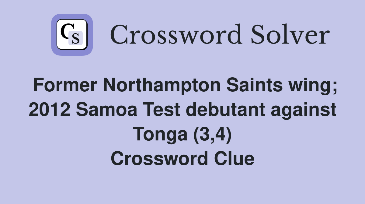 Former Northampton Saints wing; 2012 Samoa Test debutant against Tonga (3,4) Crossword Clue