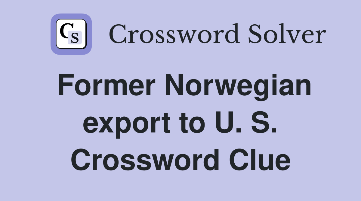 Former Norwegian export to U. S. Crossword Clue