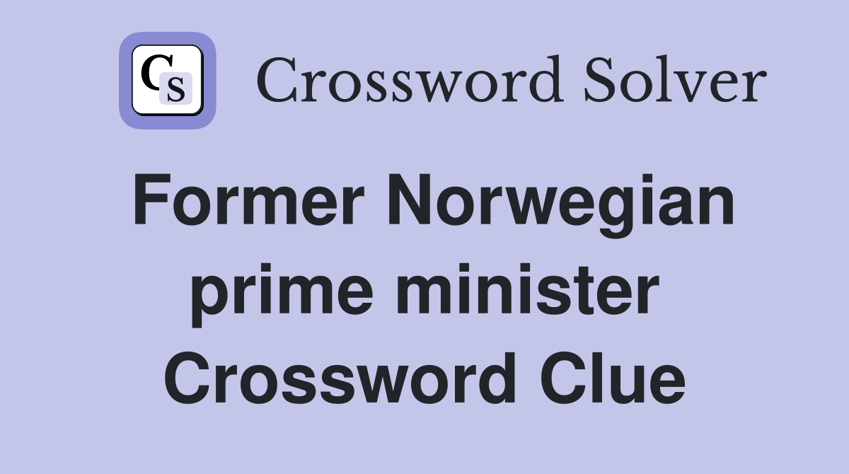 Former Norwegian prime minister Crossword Clue