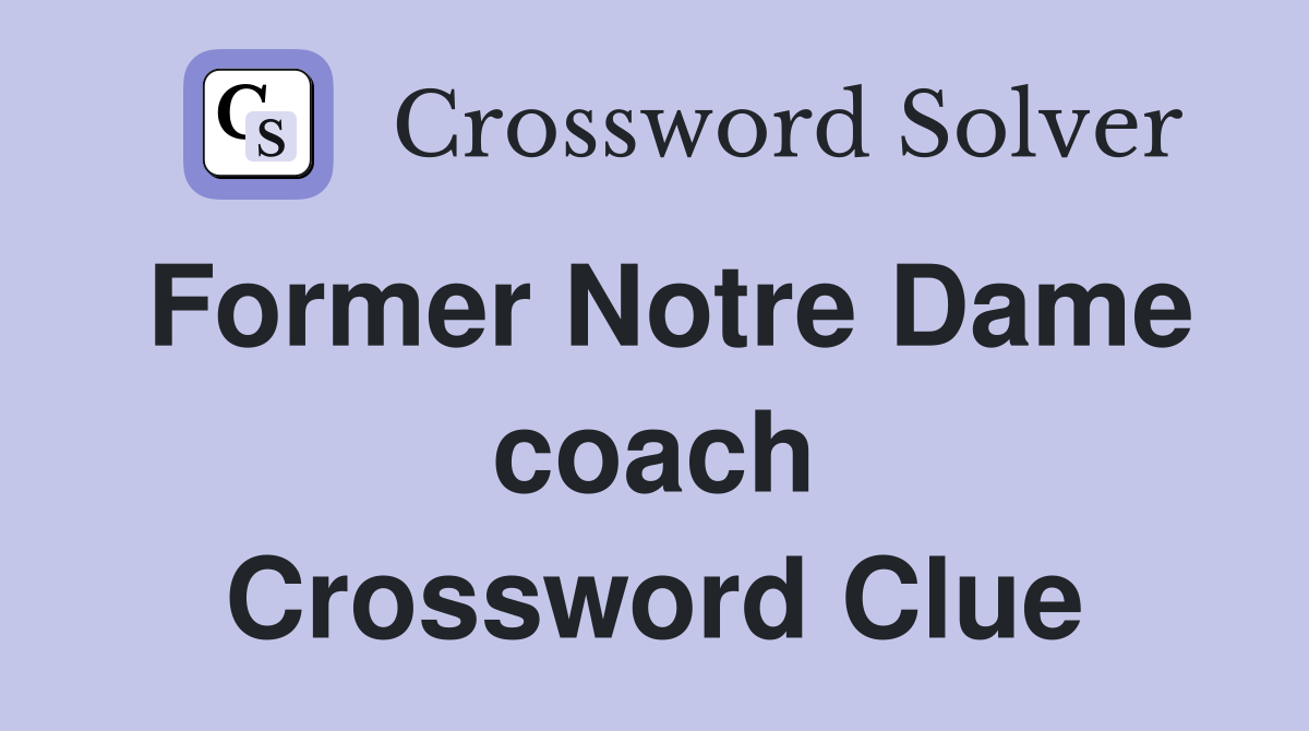 Former Notre Dame coach Crossword Clue