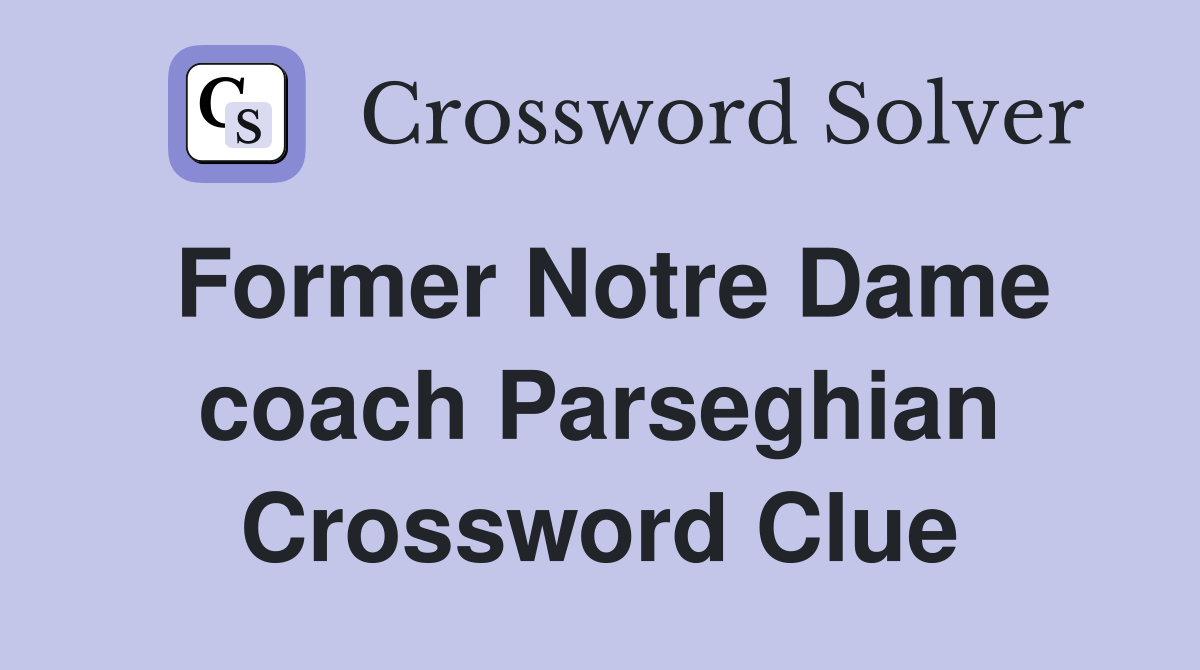 Former Notre Dame coach Parseghian Crossword Clue