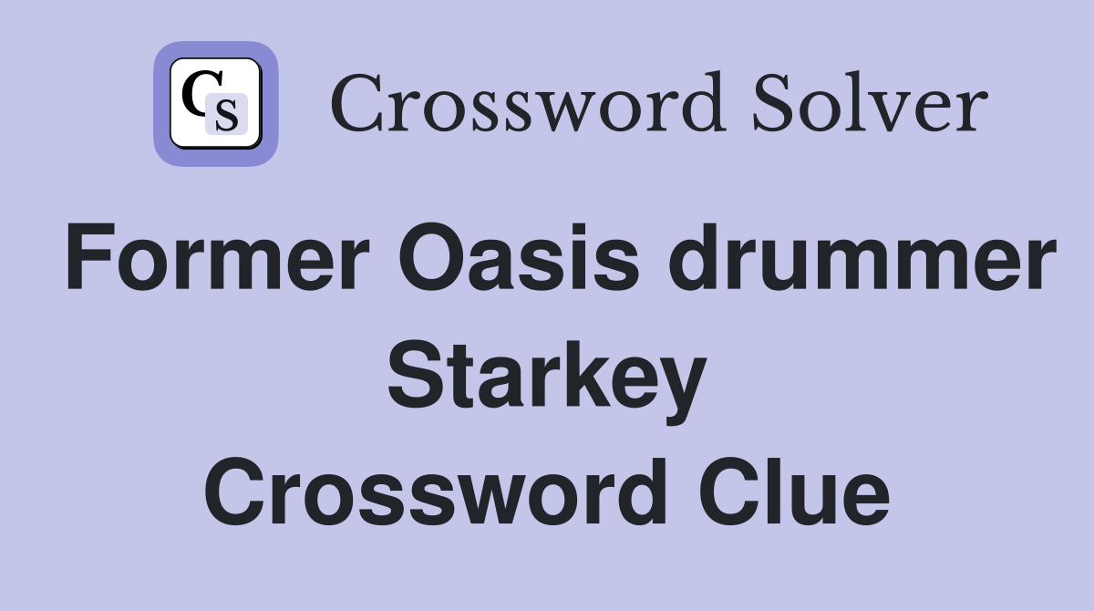 Former Oasis drummer Starkey Crossword Clue