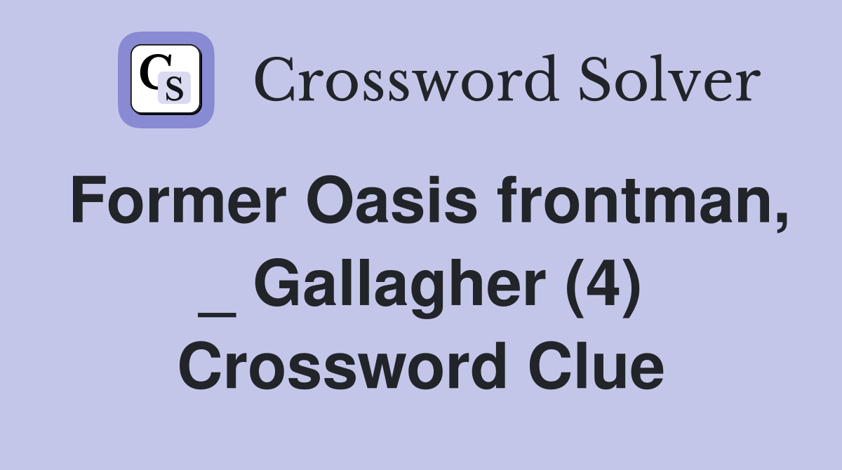 Former Oasis frontman, _ Gallagher (4) Crossword Clue