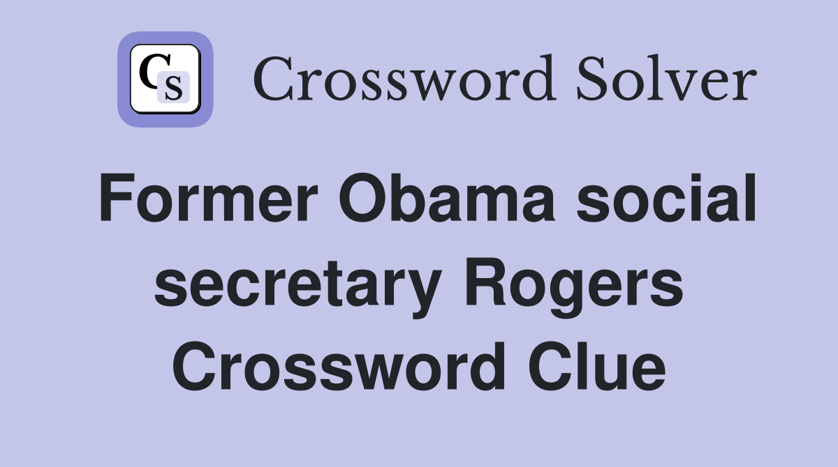 Former Obama social secretary Rogers Crossword Clue