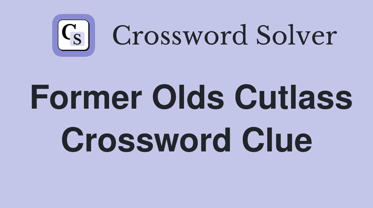 Former Olds Cutlass Crossword Clue