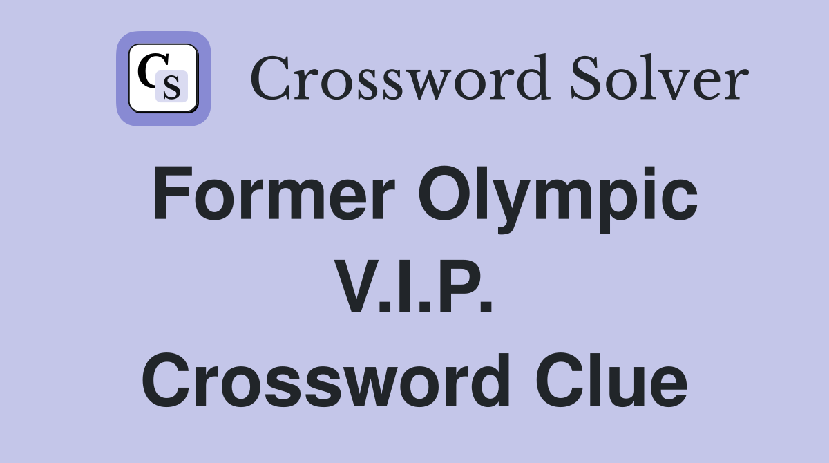 Former Olympic V.I.P. Crossword Clue