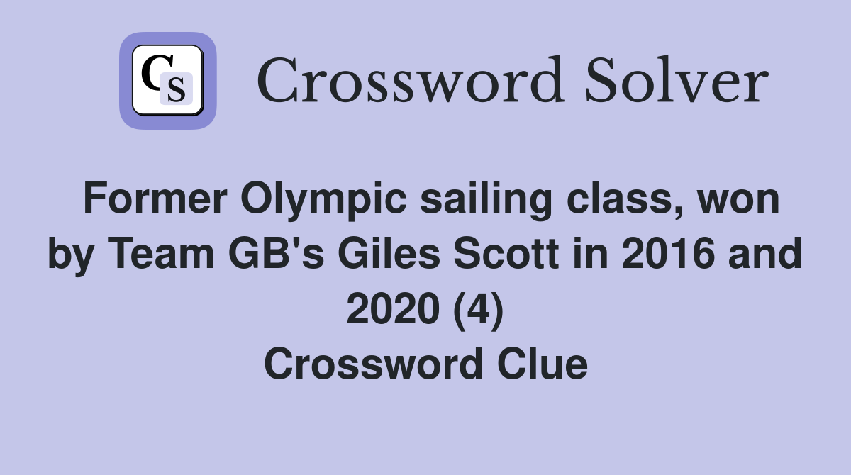 Former Olympic sailing class, won by Team GB's Giles Scott in 2016 and 2020 (4) Crossword Clue
