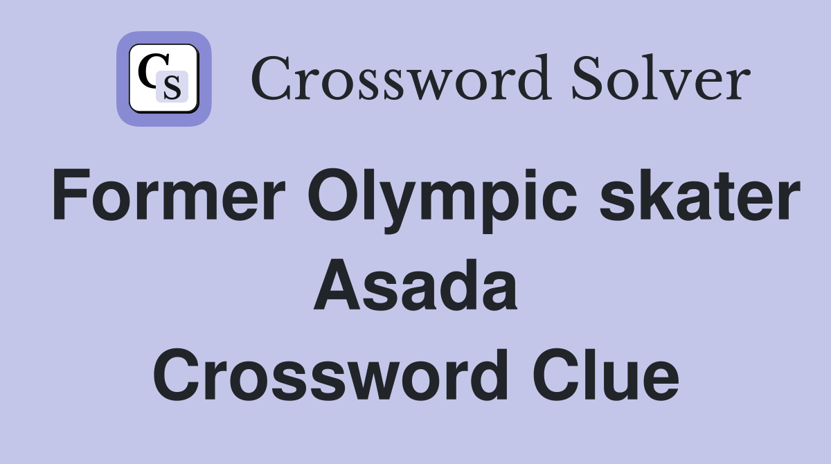 Former Olympic skater Asada Crossword Clue