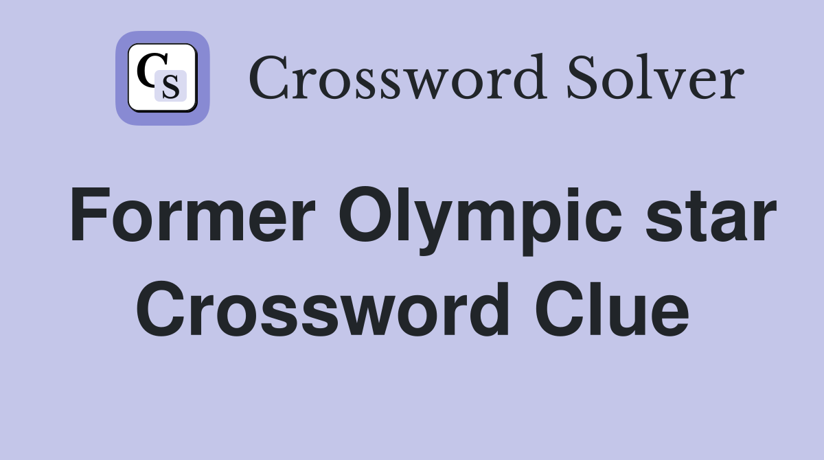 Former Olympic star Crossword Clue