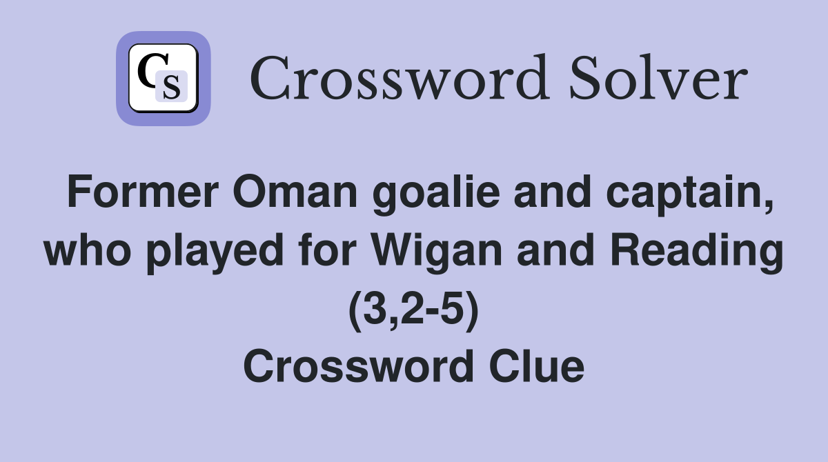 Former Oman goalie and captain, who played for Wigan and Reading (3,2-5) Crossword Clue