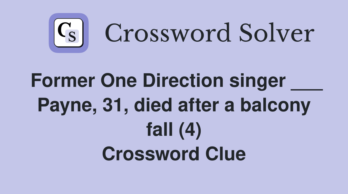 Former One Direction singer ___ Payne, 31, died after a balcony fall (4) Crossword Clue