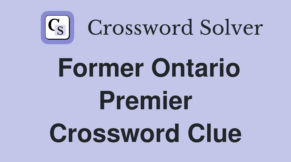 Former Ontario Premier Crossword Clue