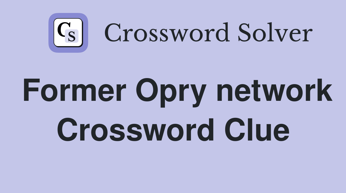 Former Opry network Crossword Clue