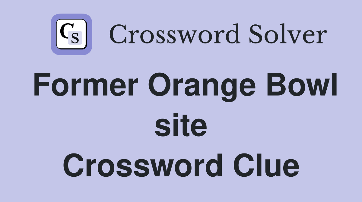 Former Orange Bowl site Crossword Clue