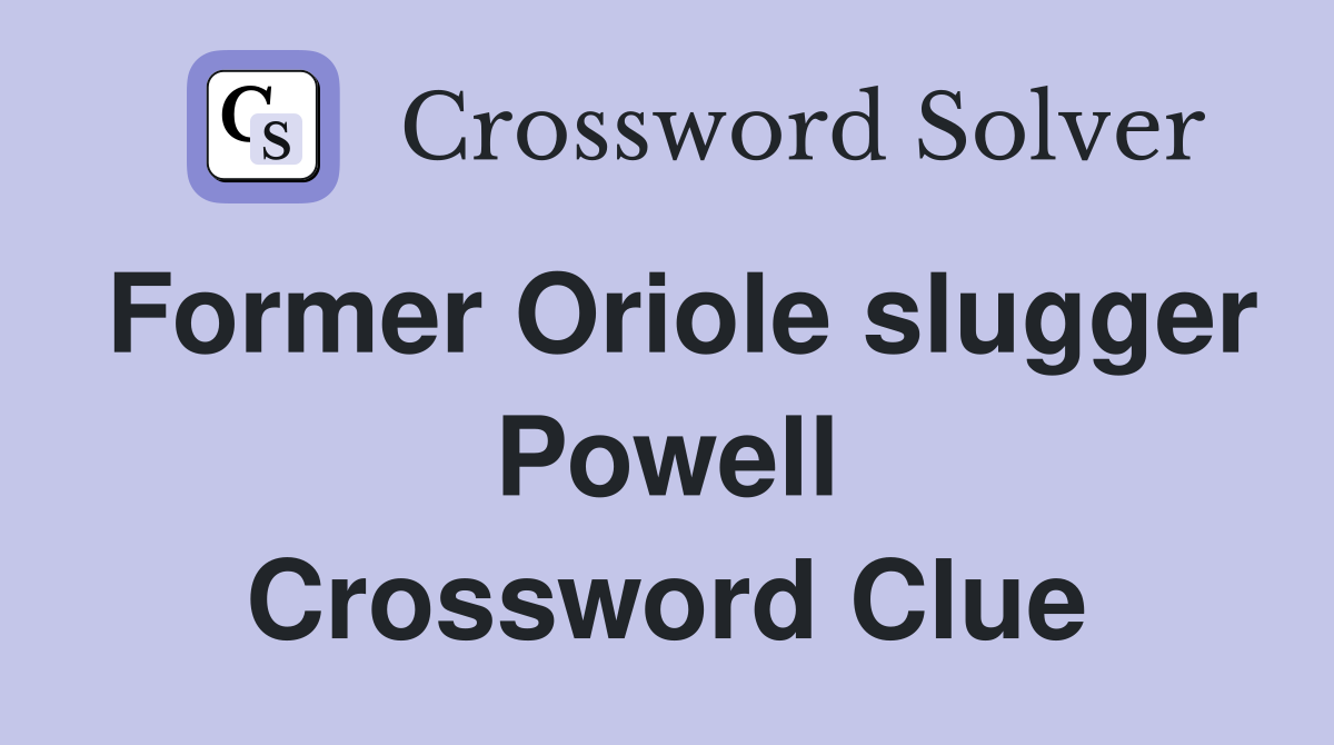 Former Oriole slugger Powell Crossword Clue