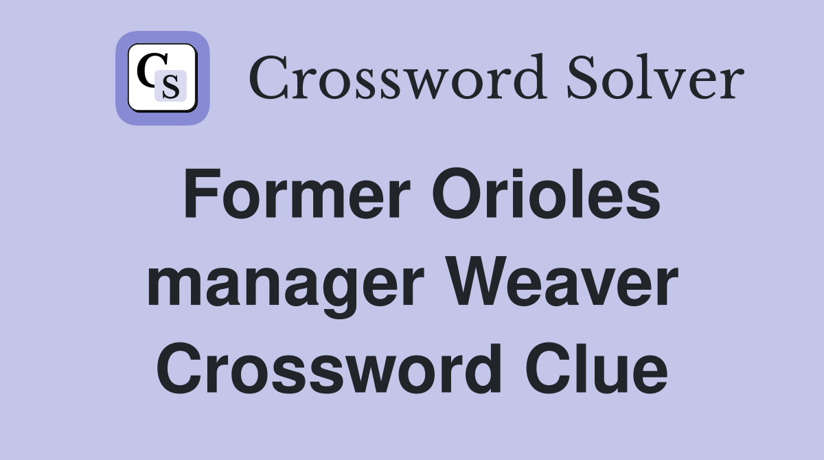 Former Orioles manager Weaver Crossword Clue