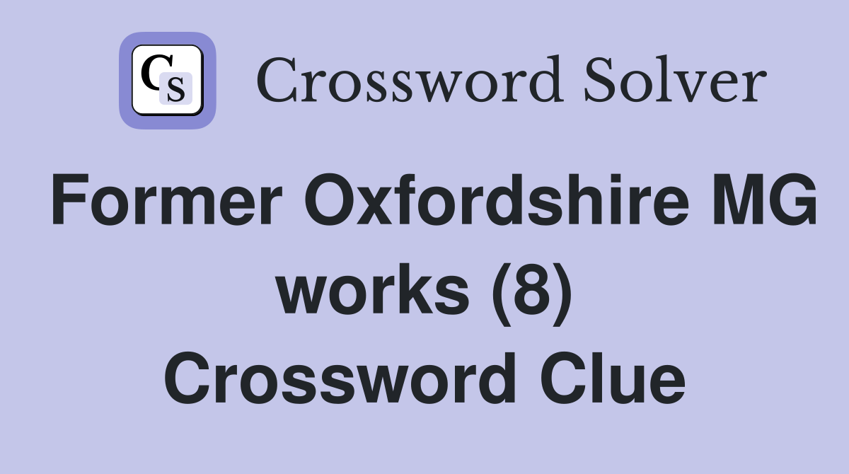 Former Oxfordshire MG works (8) Crossword Clue