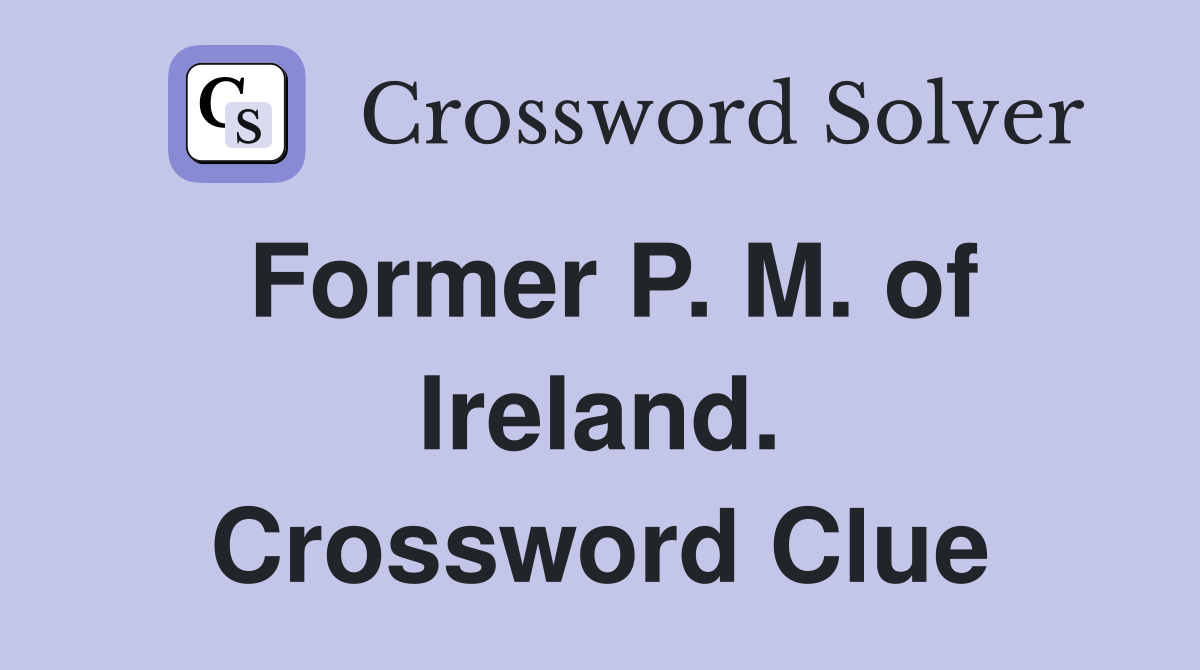 Former P. M. of Ireland. Crossword Clue