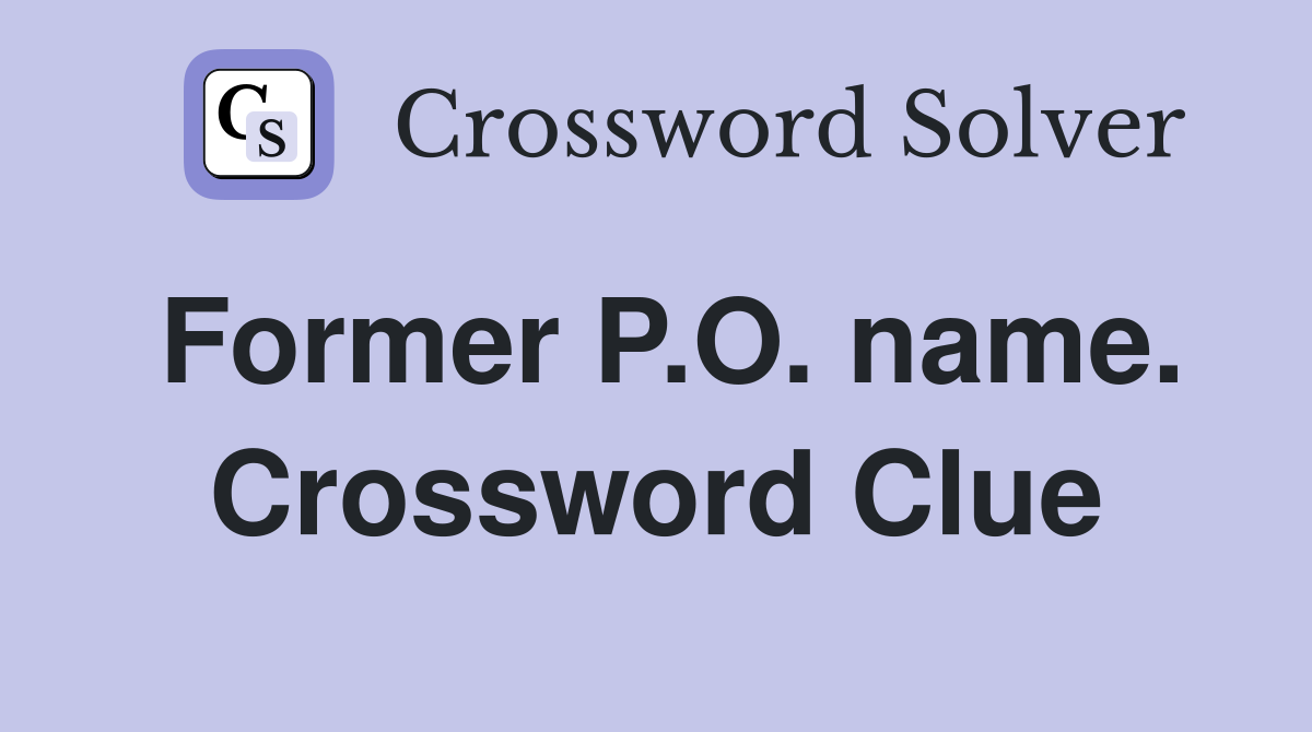 Former P.O. name. Crossword Clue