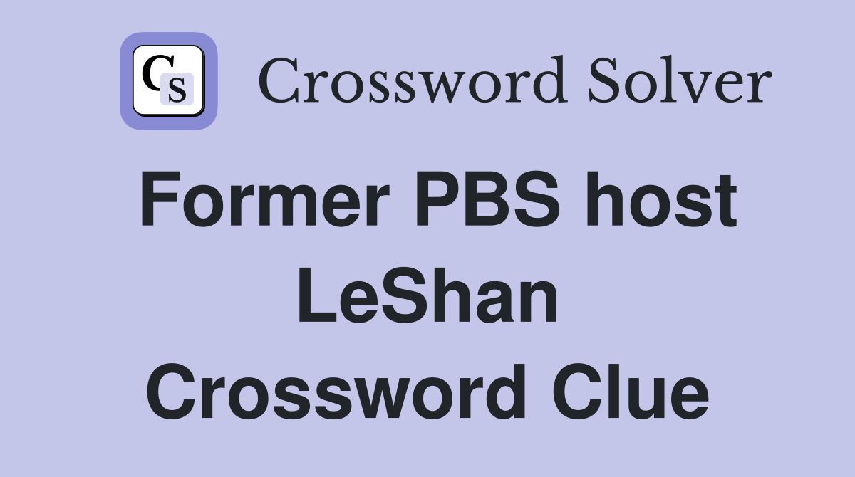 Former PBS host LeShan Crossword Clue