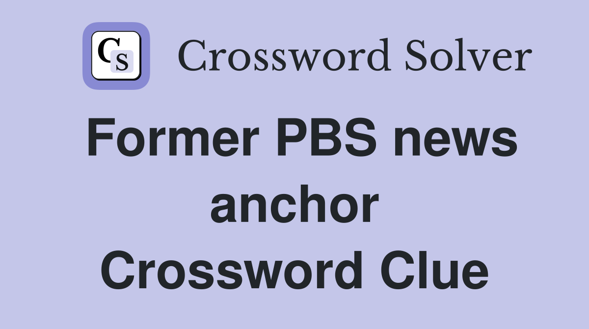 Former PBS news anchor Crossword Clue