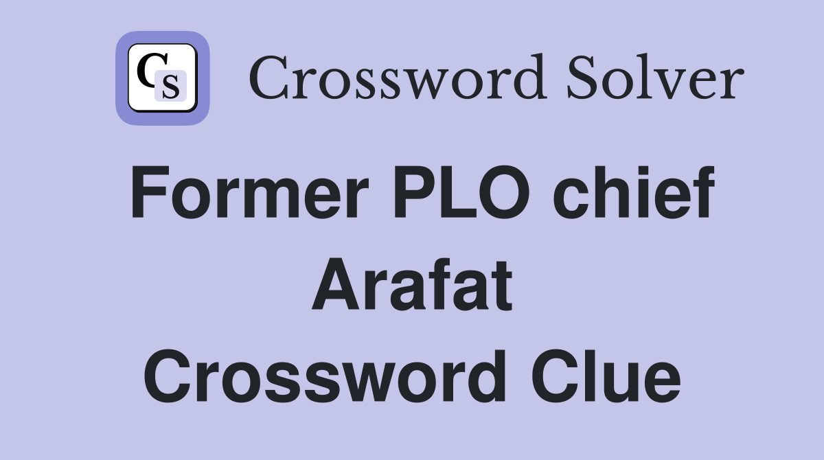 Former PLO chief Arafat Crossword Clue