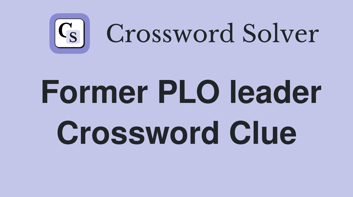 Former PLO leader Crossword Clue