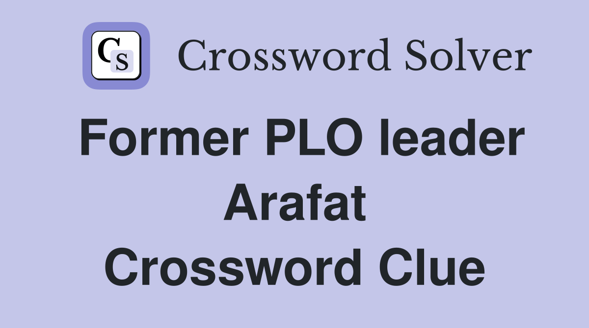 Former PLO leader Arafat Crossword Clue