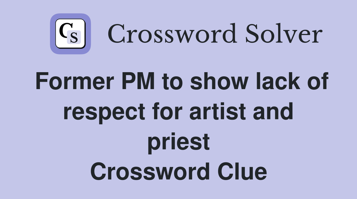 Former PM to show lack of respect for artist and priest Crossword Clue