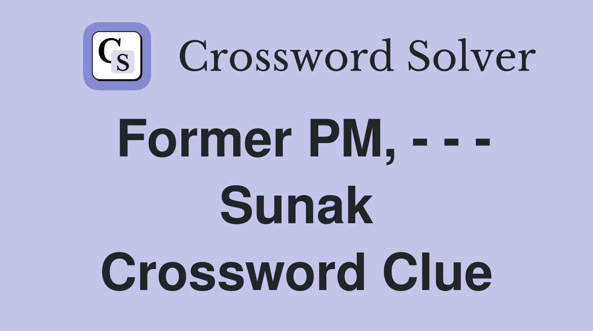 Former PM, - - - Sunak Crossword Clue