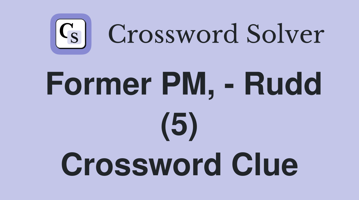 Former PM, - Rudd (5) Crossword Clue