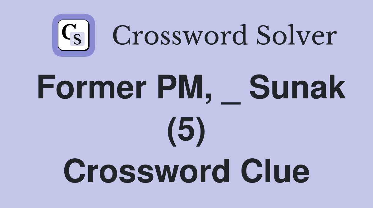 Former PM, _ Sunak (5) Crossword Clue