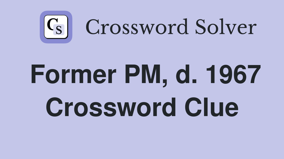Former PM, d. 1967 Crossword Clue