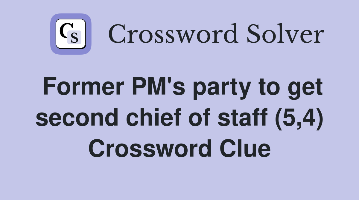 Former PM's party to get second chief of staff (5,4) Crossword Clue