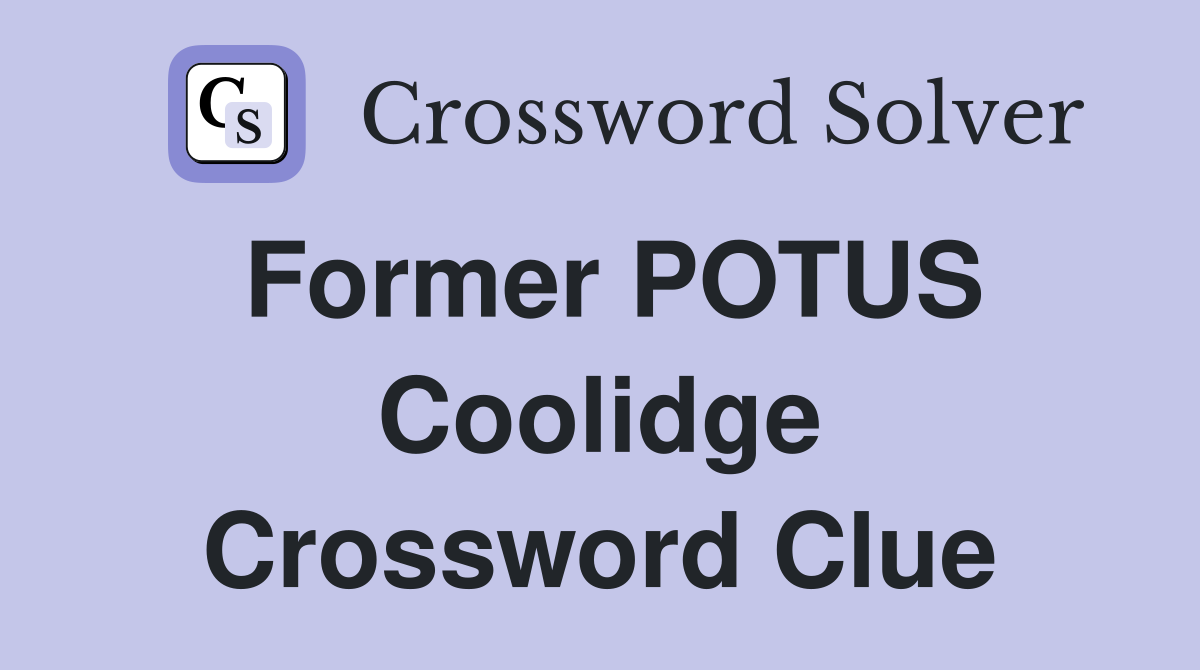 Former POTUS Coolidge Crossword Clue