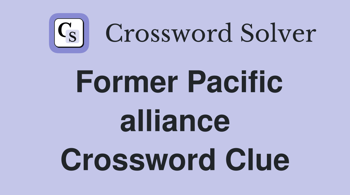 Former Pacific alliance Crossword Clue