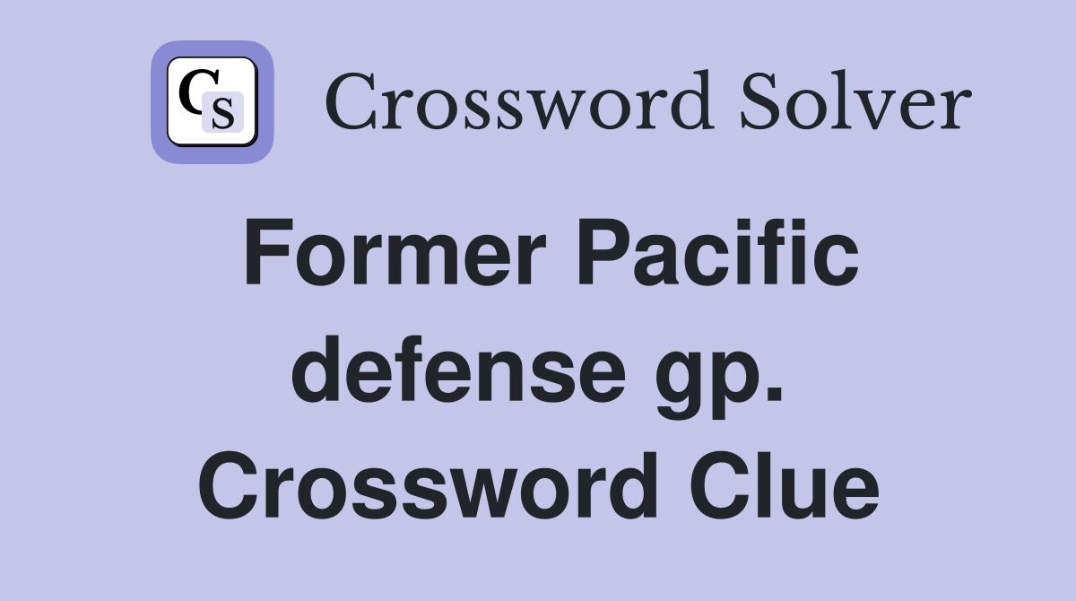 Former Pacific defense gp. Crossword Clue