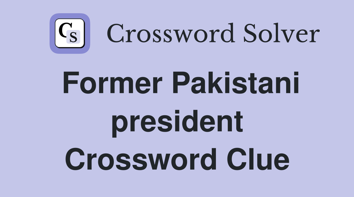 Former Pakistani president Crossword Clue