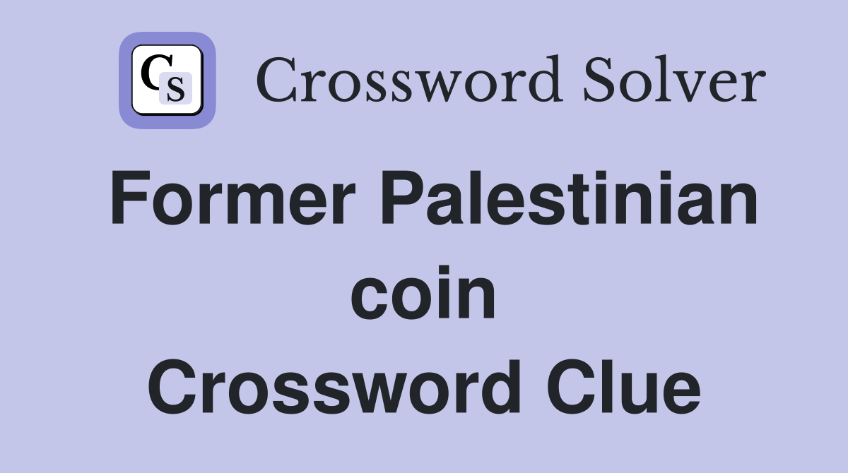 Former Palestinian coin Crossword Clue