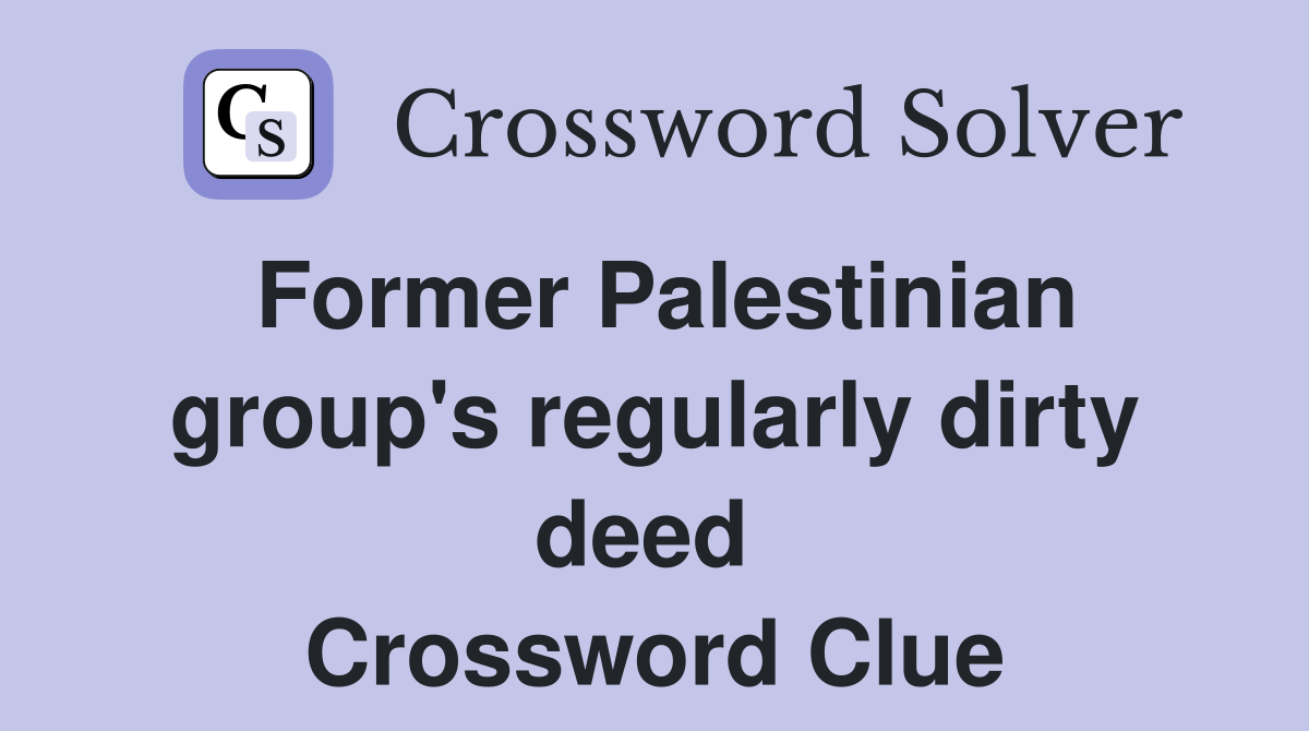 Former Palestinian group's regularly dirty deed  Crossword Clue
