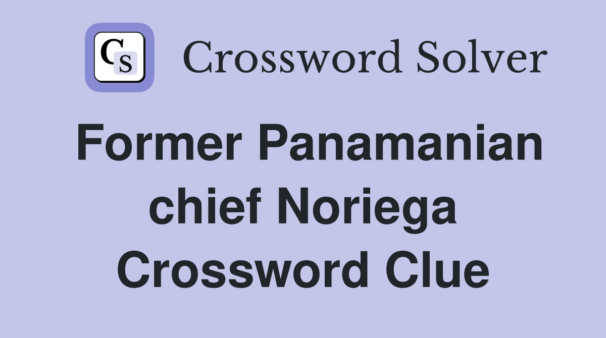 Former Panamanian chief Noriega Crossword Clue