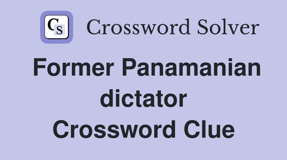 Former Panamanian dictator Crossword Clue