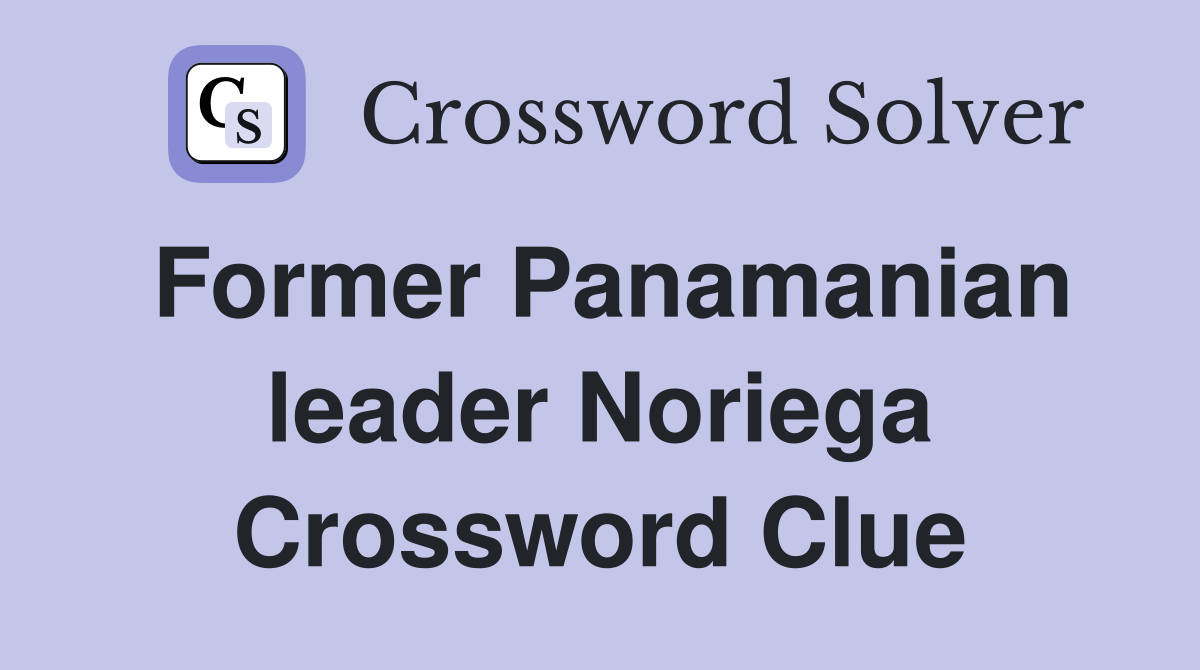 Former Panamanian leader Noriega Crossword Clue