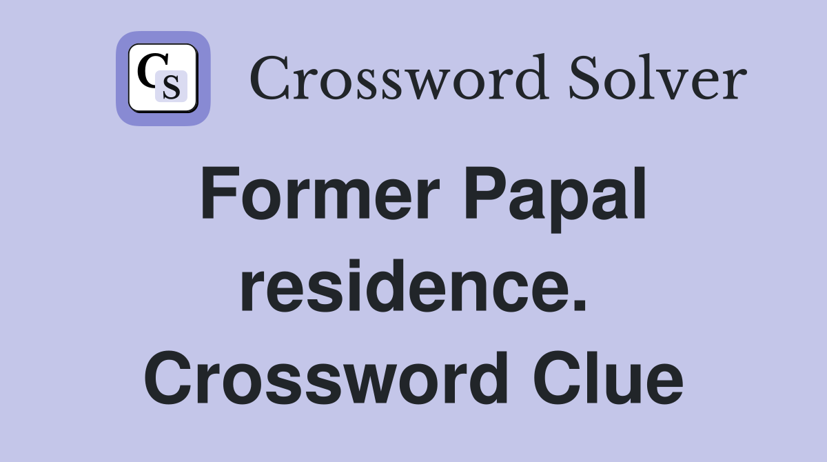 Former Papal residence. Crossword Clue